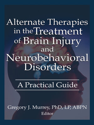 cover image of Alternate Therapies in the Treatment of Brain Injury and Neurobehavioral Disorders